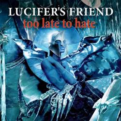 Lucifer's Friend : Too Late to Hate